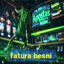 fatura besni